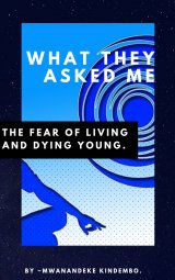 What They Asked Me: The Fear of Living and Dying Young book cover