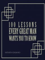 100 LESSONS EVERY GREAT MAN WANTS YOU TO KNOW book cover
